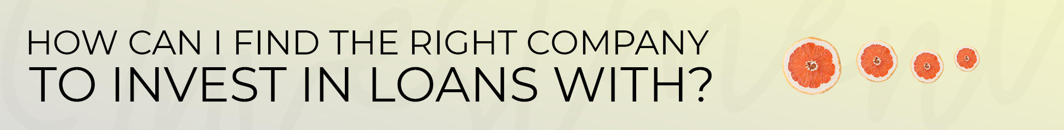 Ho can I find the right company to invest in loans with?